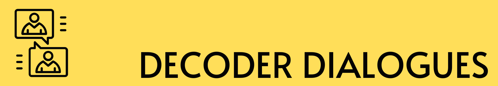 Decoder dialogues Decoder dialogues